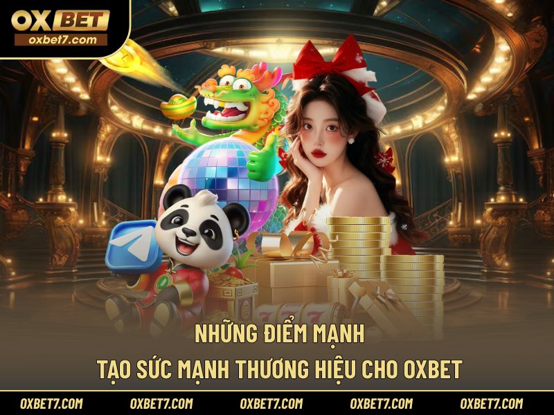 Cơ sở ưu điểm tạo giá trị thương hiệu cho OXBET