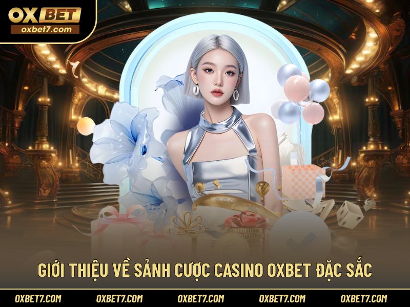 Tổng quan sảnh cược Casino OXBET với nhiều điểm đặc sắc