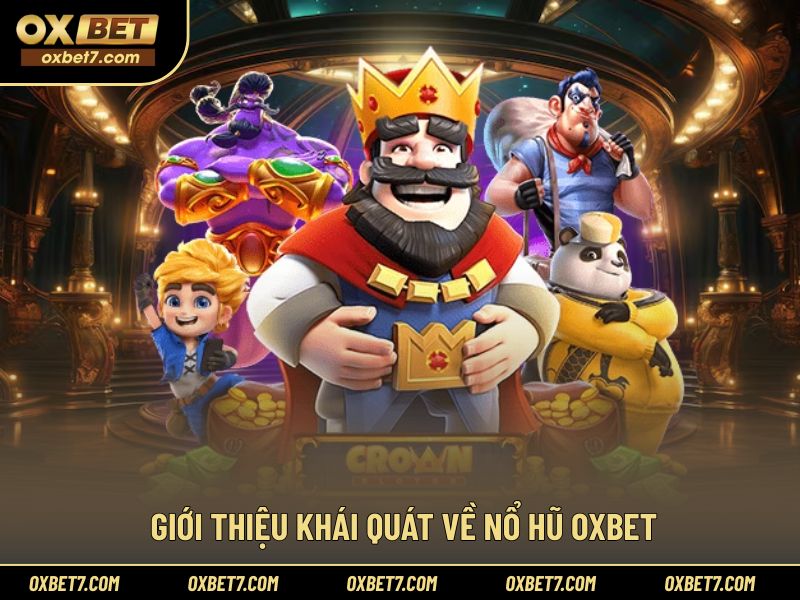 Khái quát thông tin về sảnh nổ hũ tại OXBET