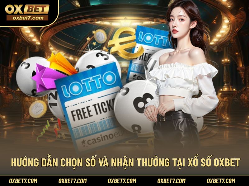 Hướng dẫn cách chọn số và nhận thưởng tại OXBET
