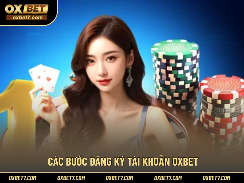 Hướng dẫn thực hiện đăng ký OXBET theo từng bước cụ thể