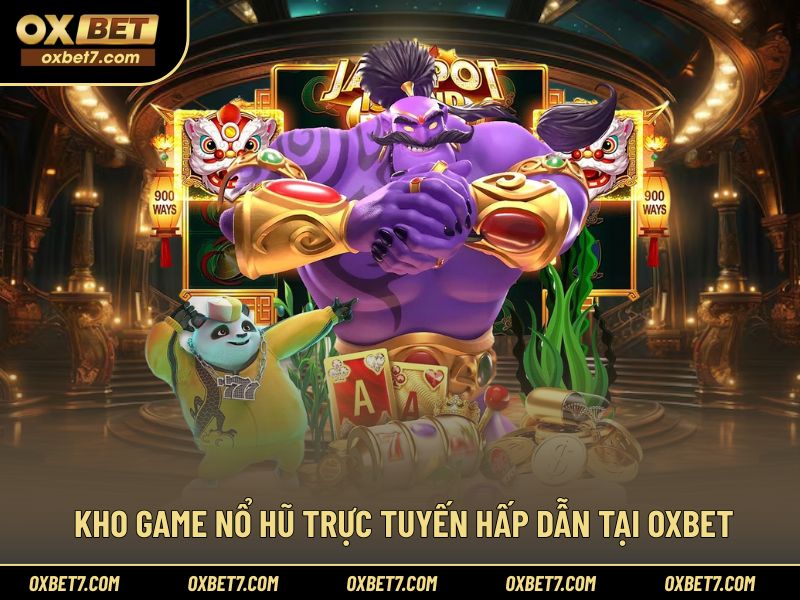 Hệ thống game nổ hũ trực tuyến đặc sắc của OXBET