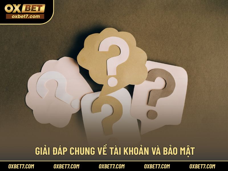 Thông tin cần biết về tài khoản và câu hỏi thường gặp